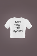 Women's White Cropped T-Shirt Featuring The Need Money For Protein